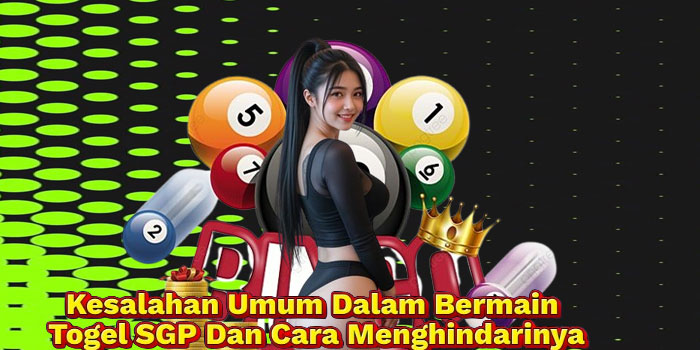 Kesalahan Umum Dalam Bermain Togel SGP Dan Cara Menghindarinya