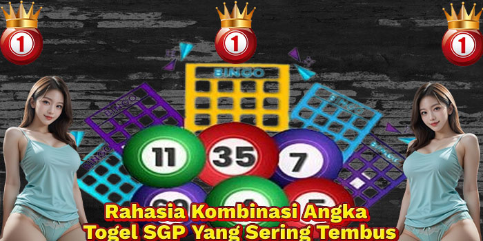 Rahasia Kombinasi Angka Togel SGP Yang Sering Tembus