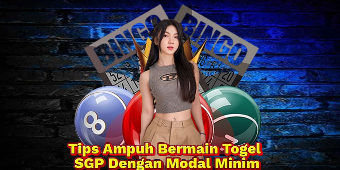 Tips Ampuh Bermain Togel SGP Dengan Modal Minim