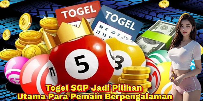 Togel SGP Jadi Pilihan Utama Para Pemain Berpengalaman