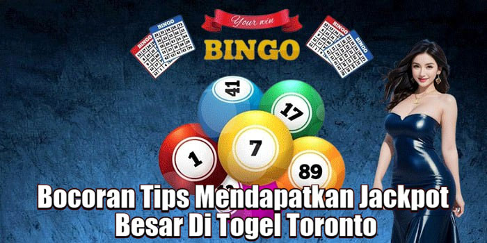 Bocoran Tips Mendapatkan Jackpot Besar Di Togel Toronto