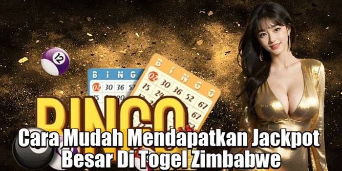 Cara Mudah Mendapatkan Jackpot Besar Di Togel Zimbabwe